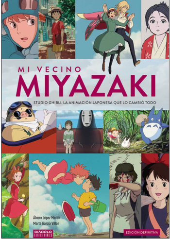 MI VECINO MIYAZAKI. STUDIO GHIBLI, LA ANIMACIÓN JAPONESA QUE LO CAMBIÓ TODO