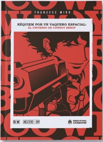 REQUIEM POR UN VAQUERO ESPACIAL. EL UNIVERSO DE COWBOY BEBOP